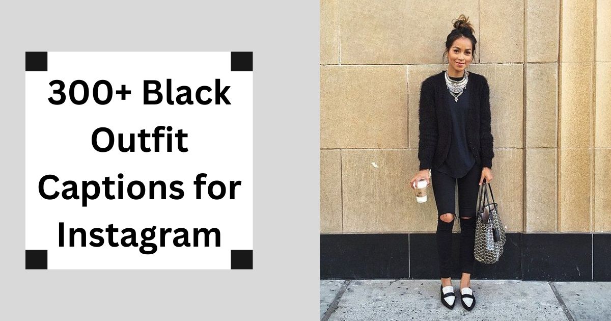 300+ Black Outfit Captions for Instagram Stylish Quotes 2025