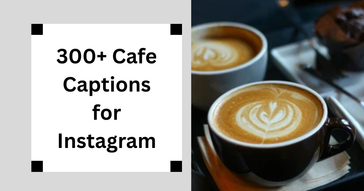 300+ Cafe Captions for Instagram Coffee Vibes 2025