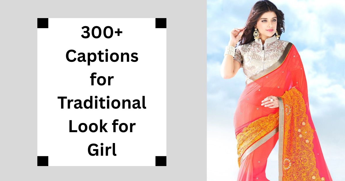 300+ Captions for Traditional Look for Girl Graceful Vibes 2025