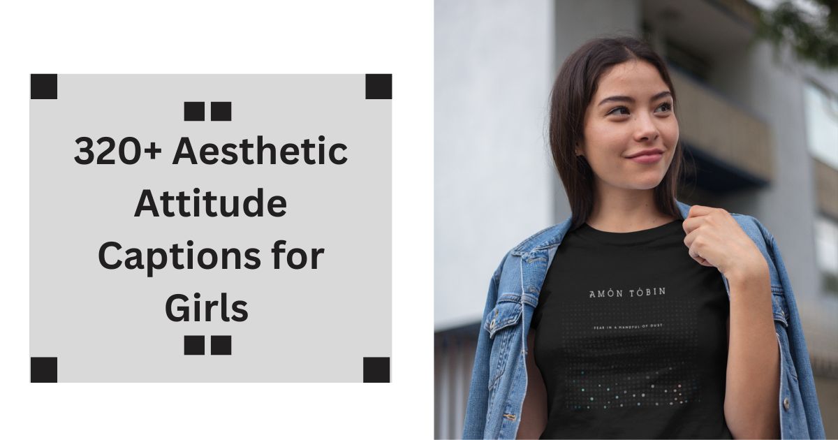 320+ Aesthetic Attitude Captions for Instagram for Girls Bold Quotes 2025