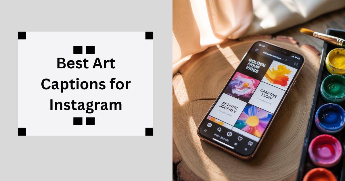 320+ Best Art Captions for Instagram Ultimate Creative Quotes & Vibes for 2025
