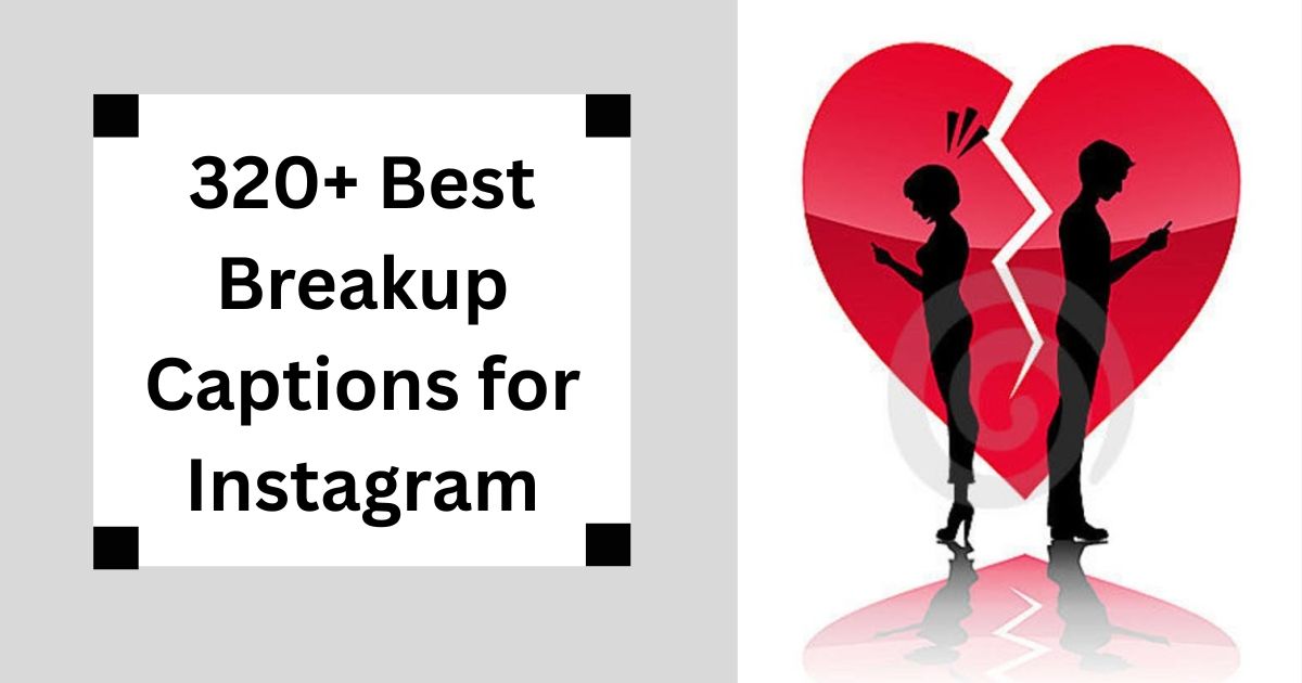 320+ Best Breakup Captions for Instagram Heartbreak & Healing 2025