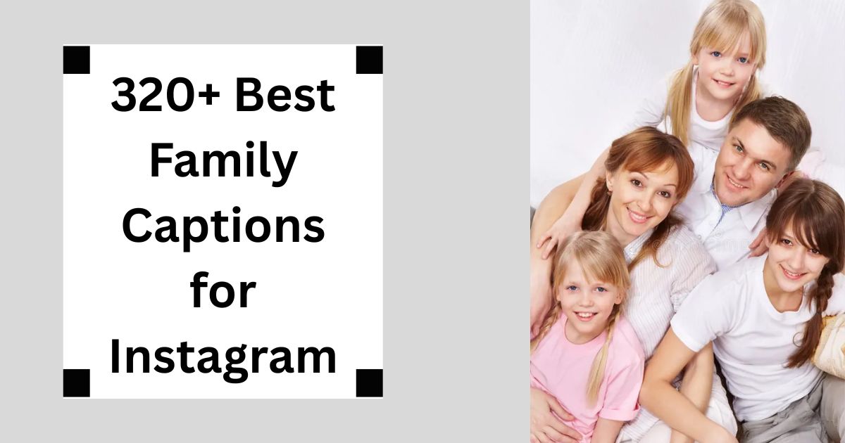 320+ Best Family Captions for Instagram Together Forever 2025