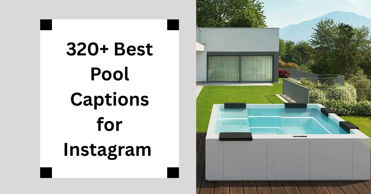 320+ Best Pool Captions for Instagram Chill & Swim Quotes 2025