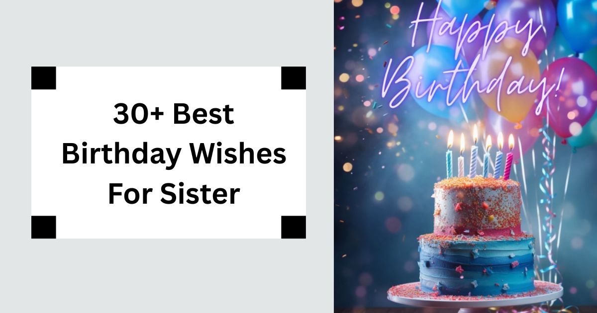30+ Best Birthday Wishes For Sister Celebrate Your Sibling 2025