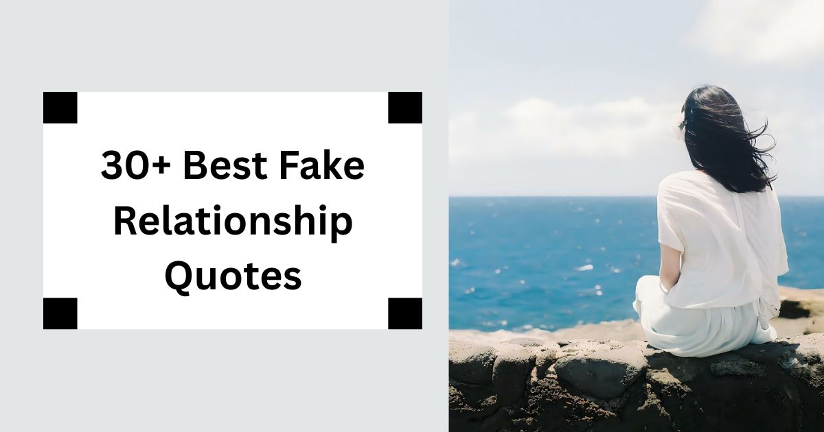 30+ Best Fake Relationship Quotes Unmasking False Connections 2025