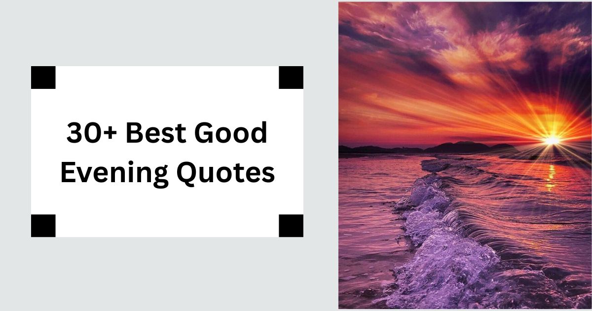 30+ Best Good Evening Quotes Peaceful Twilight Vibes 2025