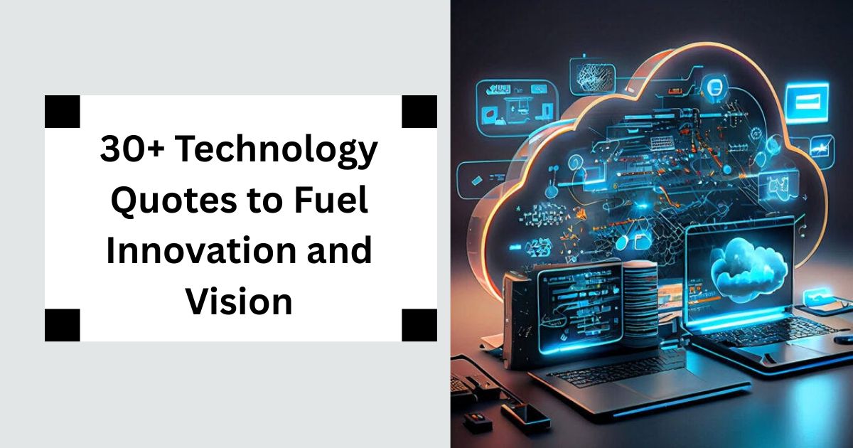 30+ Technology Quotes to Fuel Innovation and Vision