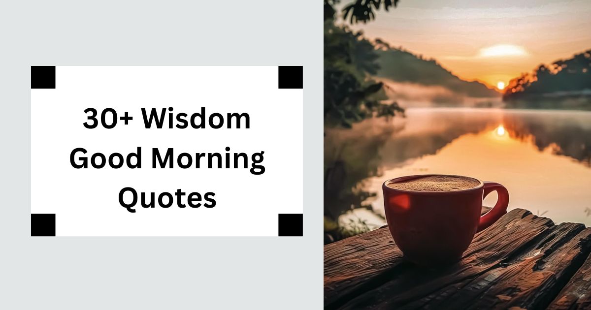 30+ Wisdom Good Morning Quotes Start Your Day with Insight 2025