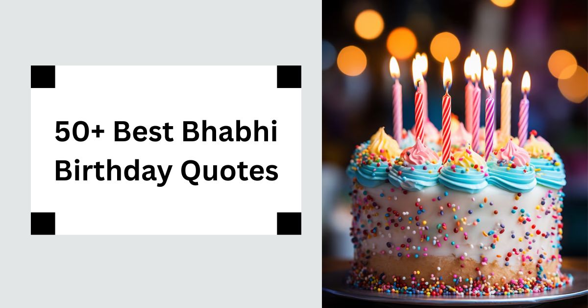 50+ Best Bhabhi Birthday Quotes Celebrate Your Sister-in-Law 2025