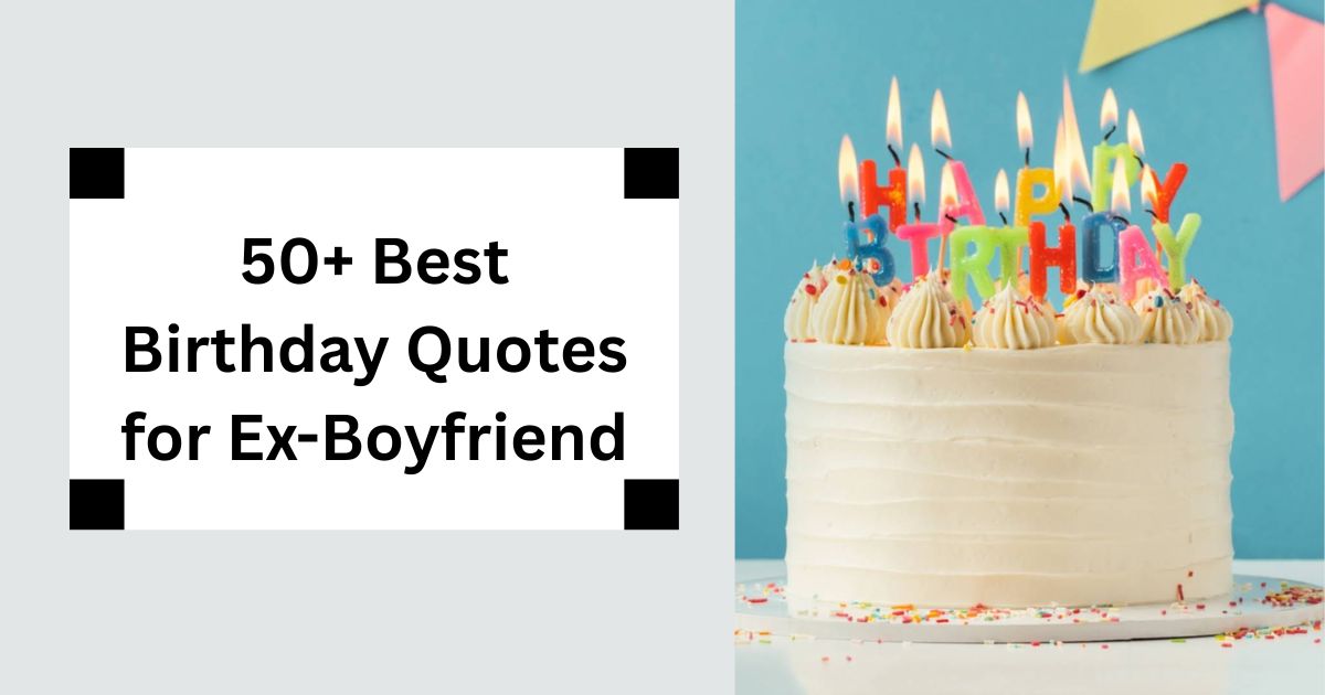 50+ Best Birthday Quotes for Ex-Boyfriend Wish Him Well 2025