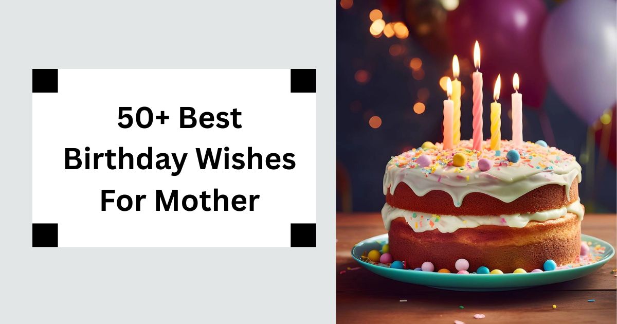 50+ Best Birthday Wishes For Mother Celebrate Her Love 2025