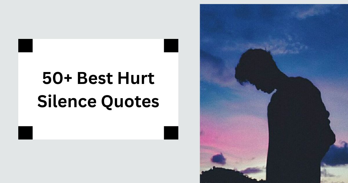 50+ Best Hurt Silence Quotes Pain Behind Quiet Words 2025