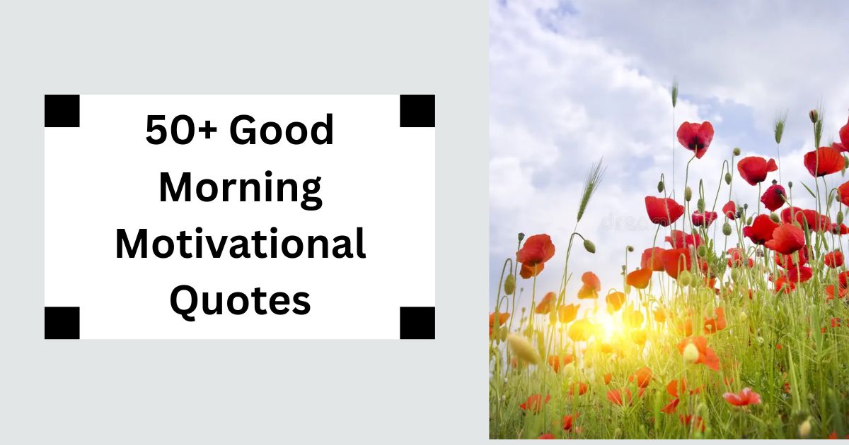 50+ Good Morning Motivational Quotes Ignite Your Day 2025