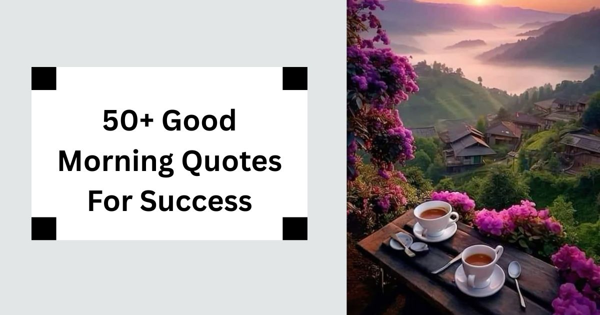 50+ Good Morning Quotes For Success Achieve Your Goals 2025