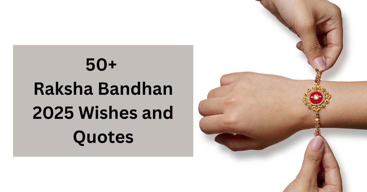 50+ Raksha Bandhan 2025 Wishes and Quotes