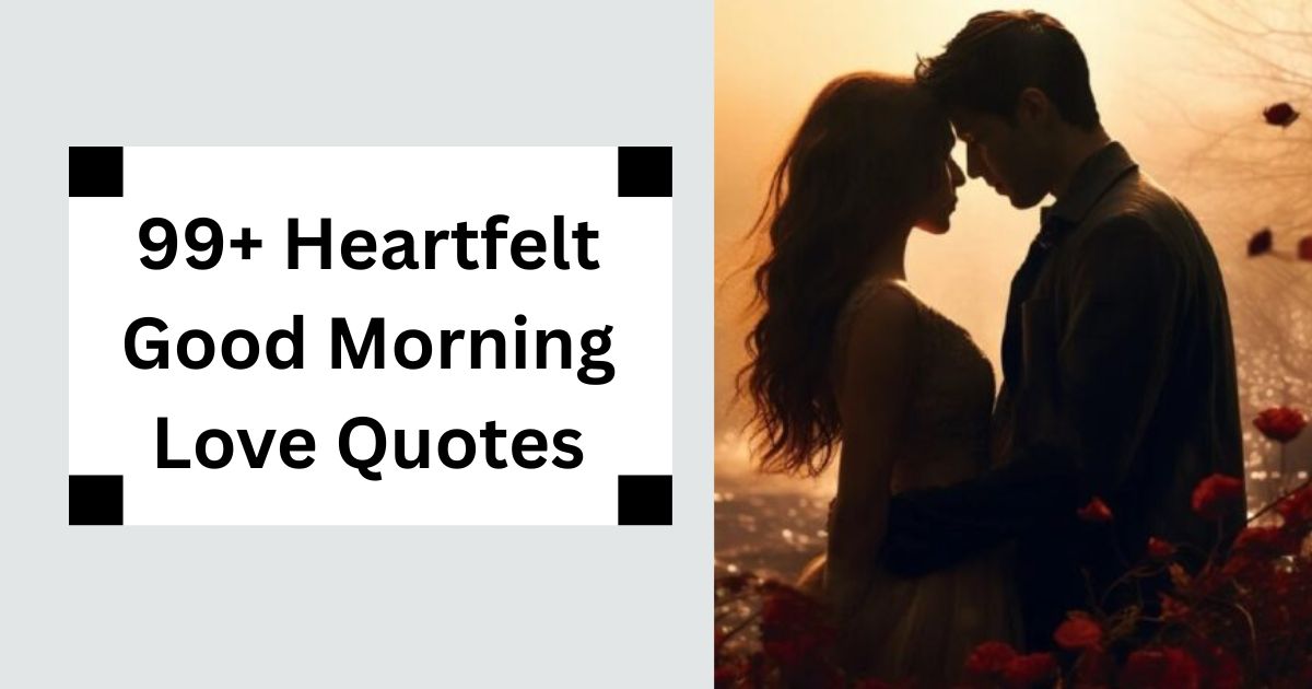 99+ Heartfelt Good Morning Love Quotes Romantic Start to Your Day 2025
