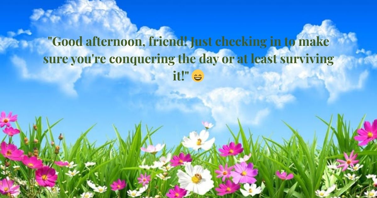 Good Afternoon Quotes for Friends 🤝