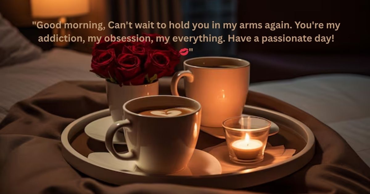 Passionate Romantic Morning Messages 🔥 Passionate Romantic Morning Messages 🔥