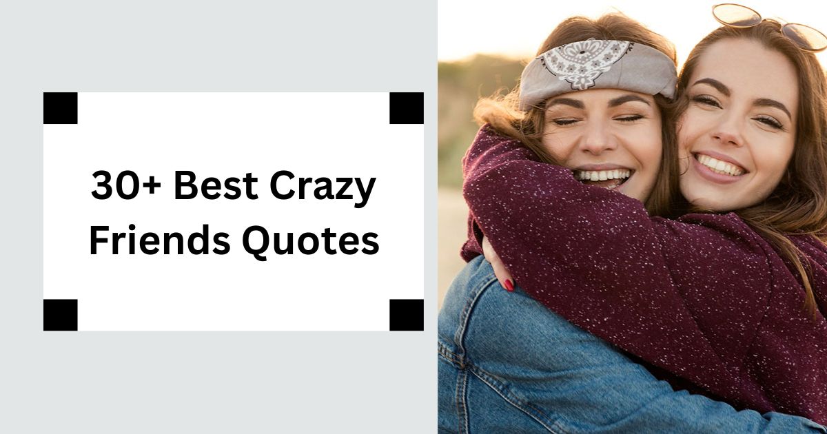 30+ Best Crazy Friends Quotes Celebrate Your Wild Squad 2025