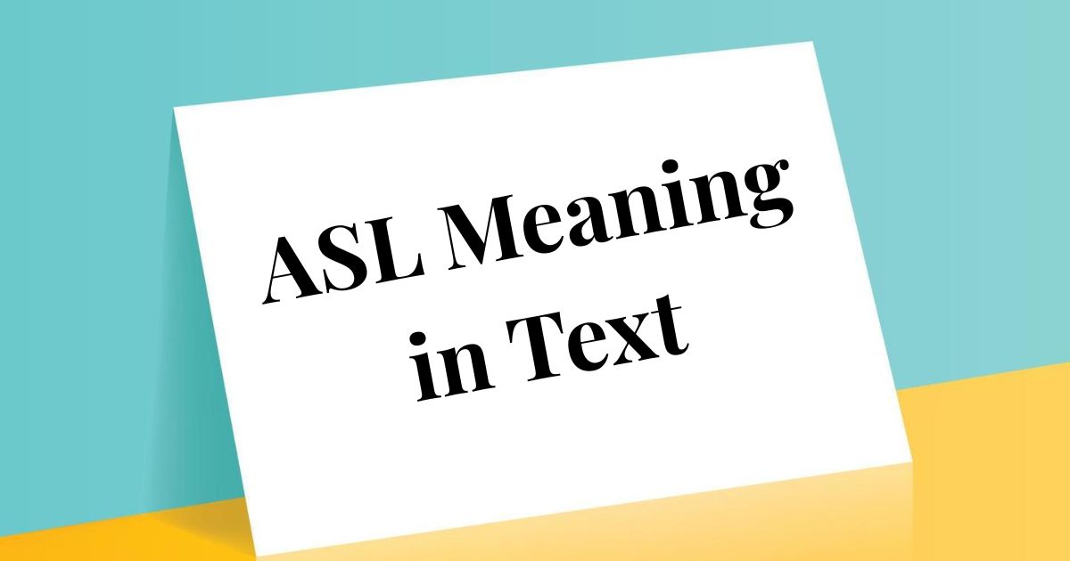 ASL Meaning in Text What It Really Means and How to Use It 2025