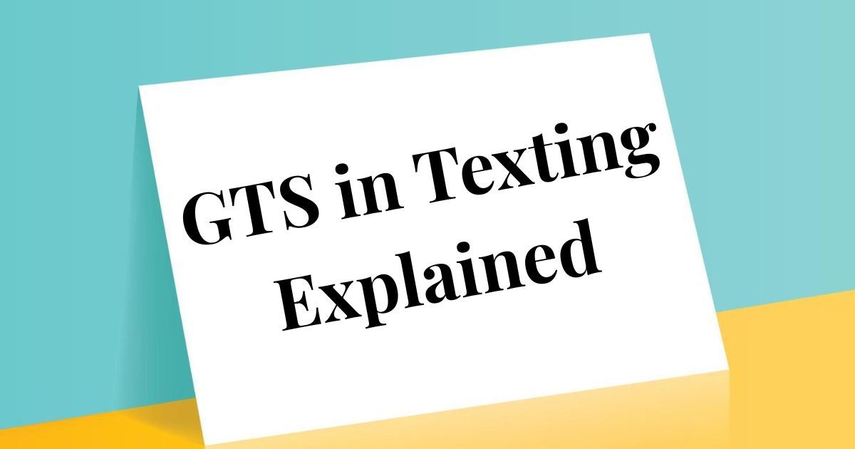 GTS in Texting Explained Multiple Meanings, Examples & Alternatives 2025