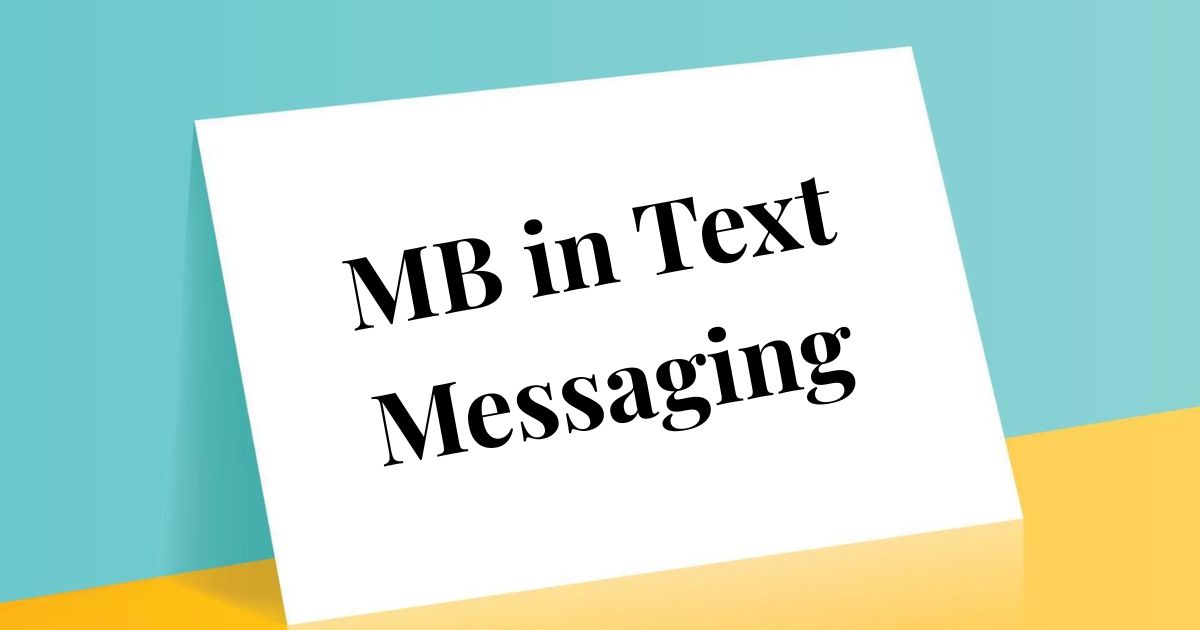 MB in Text Messaging Full Meaning, Usage, and Better Ways to Respond 2025