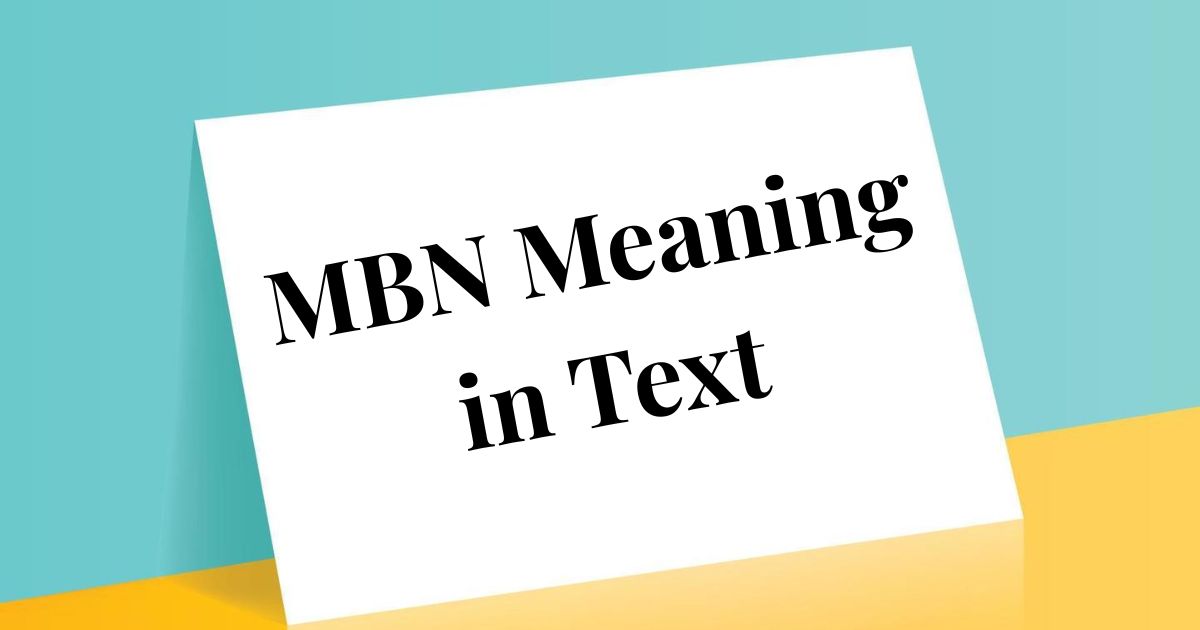 MBN Meaning in Text What It Really Means and How to Use It Correctly 2025