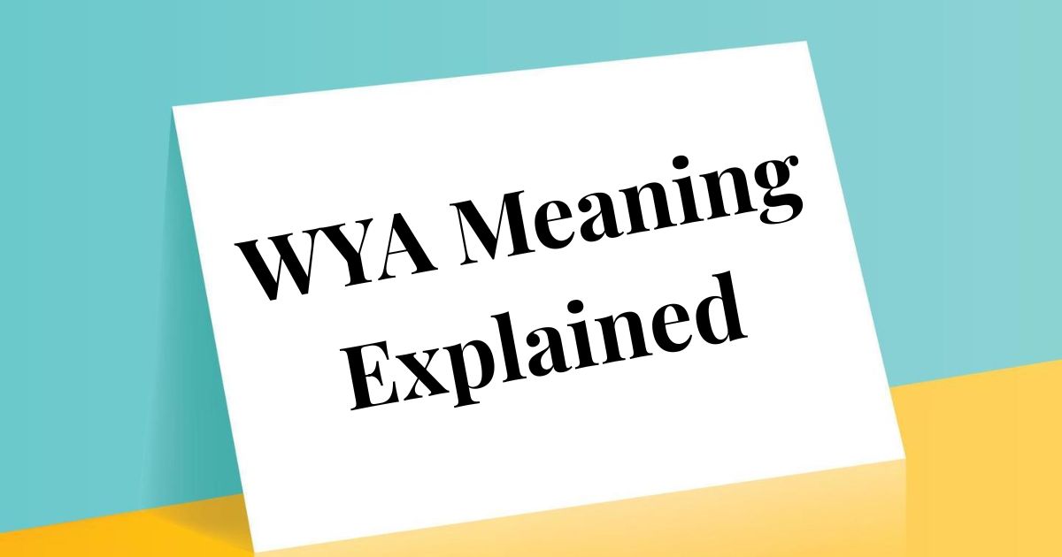 WYA Meaning Explained Texting Slang, Context, and Professional Replies 2025