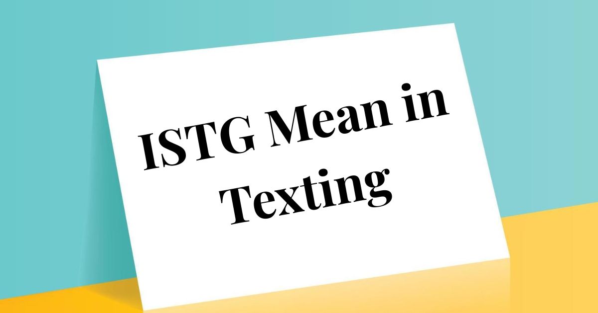 What Does ISTG Mean in Texting Definition, Context & Polite Alternatives 2025