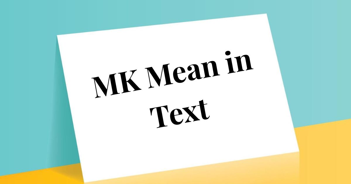 What Does MK Mean in Text Meaning, Usage, and Best Replies 2025