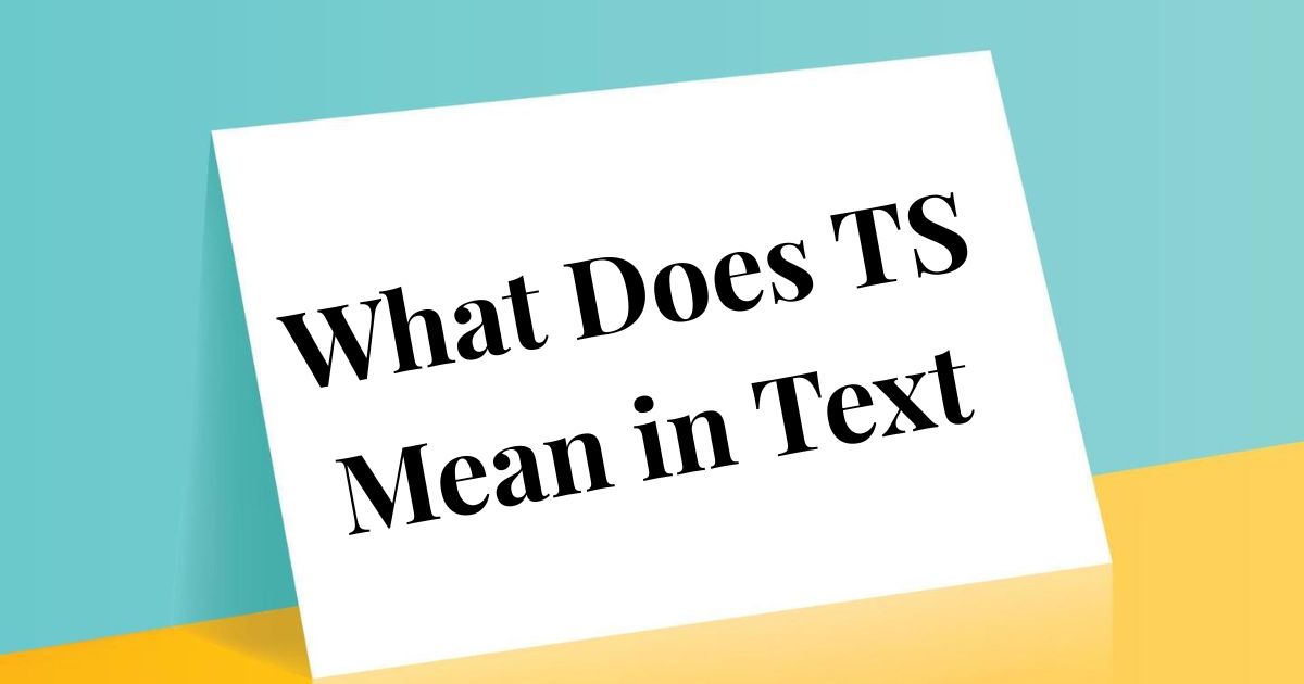 What Does TS Mean in Text Usage, Tone & Best Replies Explained