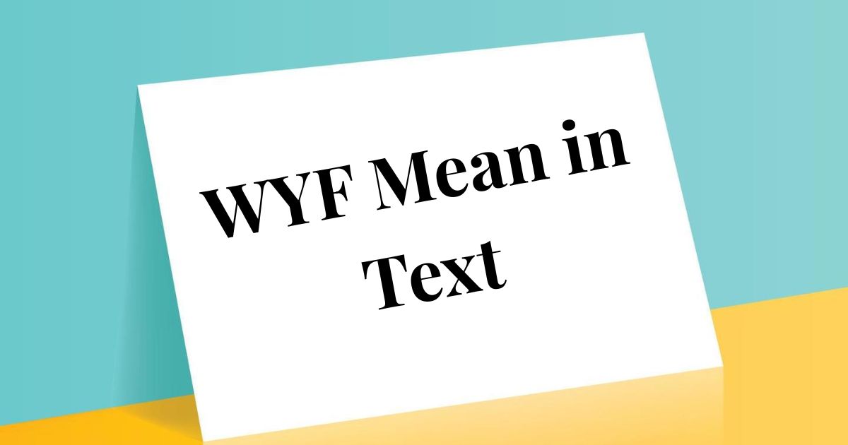 What Does WYF Mean in Text Polite, Casual, and Professional Alternatives 2025